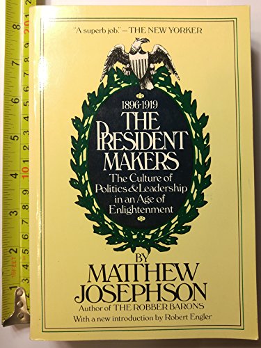 Imagen de archivo de The president makers: The culture of politics and leadership in an age of enlightenment, 1896-1919 (A Capricorn book) a la venta por HPB-Ruby