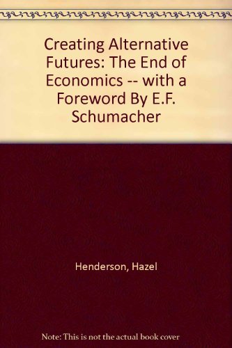 Creating alternative futures: The end of economics (9780399504235) by Henderson, Hazel