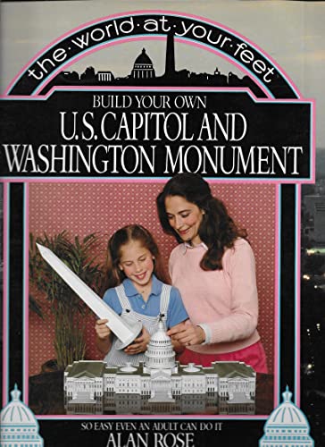 Stock image for The World at Your Feet: Build Your Own U.S. Capitol and Washington Monument: So Easy an Adult Can Do It! for sale by SecondSale