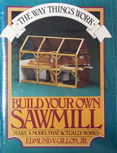 The Way Things Work "Build Your Own Sawmill" Make a Model That Actually Works