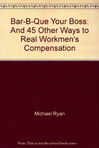 Bar-b-que your boss: And 45 other ways to real workmen's compensation (9780399506512) by Ryan, Michael