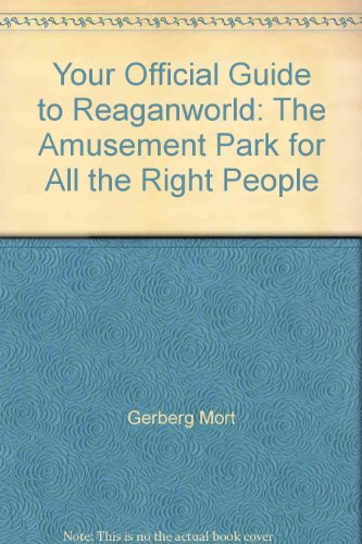 Your Official Guide to Reaganworld: The Amusement Park for All the Right People (9780399506581) by Gerberg, Mort