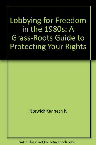 Lobbying for Freedom in the 1980s: A Grass-Roots Guide to Protecting Your Rights