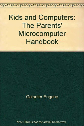 Kids and Computers: The Parents' Microcomputer Handbook (9780399507496) by Galanter, Eugene