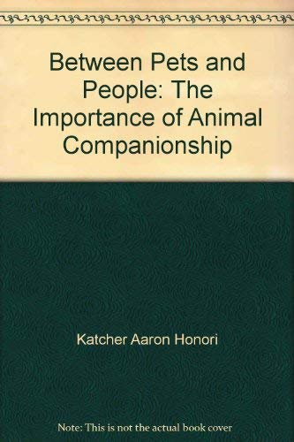 Imagen de archivo de Between Pets and People- the Importance of Animal Companionship a la venta por Wonder Book