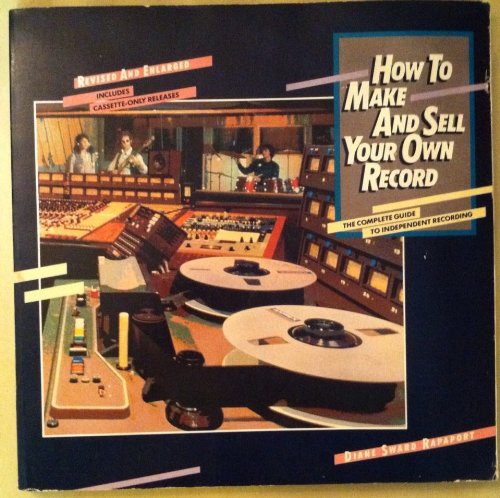 Stock image for How to Make and Sell Your Own Record: The Complete Guide to Independent Recording for sale by Half Price Books Inc.