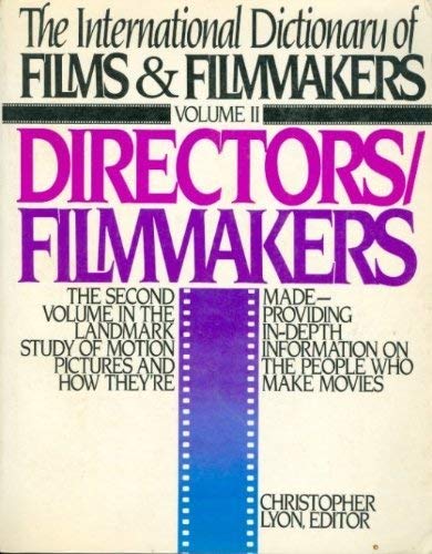 The International Dictionary Of Films & Filmmakers: Volume 2-- Directors/ Filmmakers.