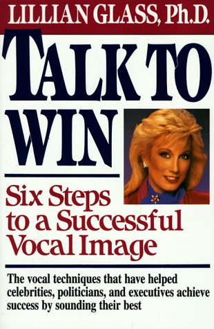 Talk To Win: Six Steps To A Successful Vocal Image.