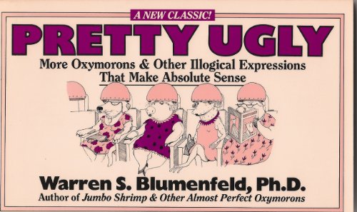 9780399514937: Pretty Ugly: More Oxymorons and Other Illogical Expressions That Make Absolute Sense