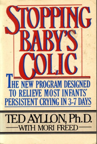 9780399515323: Stopping Baby's Colic: The New Program Designed to Relieve Most Infants' Persistent Crying in 3-7 Days