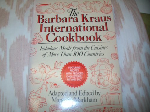 Imagen de archivo de The Barbara Kraus International Cookbook: Fabulous Meals from the Cuisines of More Than 100 Countries a la venta por Wonder Book