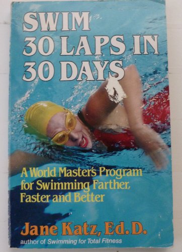 Stock image for Swim Thirty Laps in Thirty Days - A World Master's Program for Swimming Farther, Faster and Better for sale by Wonder Book