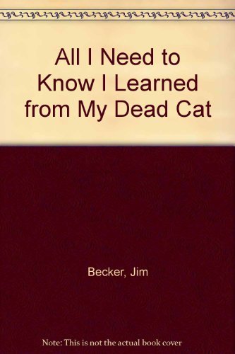 All I Need To Know I Learned From My Dead Cat (9780399516818) by Chuck Reasoner; Jim Becker