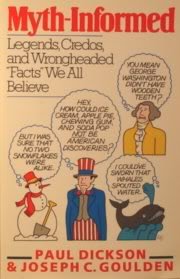 Stock image for Myth-Informed: Legends, Credos, and Wrongheaded "Facts" We All Believe for sale by Wonder Book