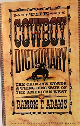 Stock image for The Cowboy Dictionary : The Chin Jaw Words and Whing-Ding Ways of the American West for sale by About Books
