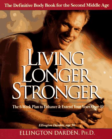 Beispielbild fr Living Longer Stronger: The 6-Week Plan to Enhance and Extend Your Years Over 40 zum Verkauf von SecondSale