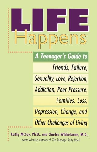 Beispielbild fr Life Happens : A Teenager's Guide to Friends, Sexuality, Love, Rejection, Addiction, Peer Press Ure, Families, Loss, Depression, Change and Other Challenges of Living zum Verkauf von Better World Books