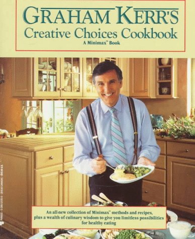 Stock image for Graham kerr's creative choices cookbook (A Minimax Book) for sale by BookHolders