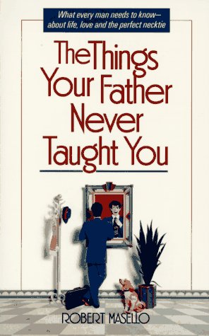 Imagen de archivo de The Things Your Father Never Taught You a la venta por Jenson Books Inc
