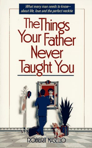 Stock image for The Things Your Father Never Taught You for sale by Better World Books: West