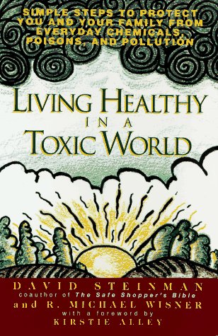 Living healthy in a toxic world: simple steps to p (9780399522062) by Steinman, David; Wisner, Michael