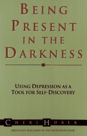 Stock image for Being Present in the Darkness: Using Depression As a Tool for Self-Discovery for sale by Wonder Book