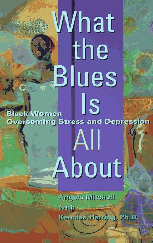 Imagen de archivo de What the Blues Is All About : Black Women Overcoming Stress and Depression a la venta por Better World Books: West