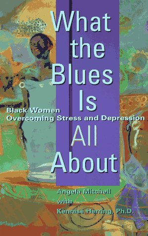 Stock image for What the Blues Is All About : Black Women Overcoming Stress and Depression for sale by Better World Books: West