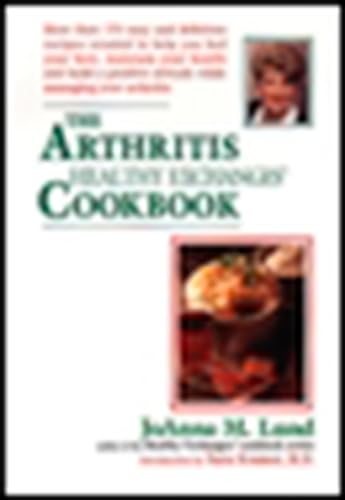 Stock image for The Arthritis Healthy Exchanges Cookbook: More Than 170 Easy and Delicious Recipes Created to Help You Feel Your Best, Maintain Your Health and Build . Your Arthritis (Healthy Exchanges Cookbooks) for sale by Wonder Book