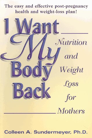 Imagen de archivo de I Want My Body Back: Nutrition and Weight Loss for Mothers a la venta por HPB-Ruby