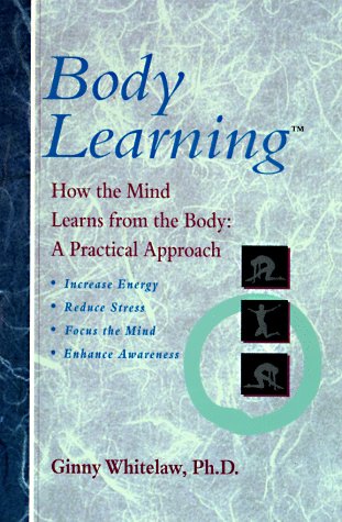 Beispielbild fr Body Learning : How the Mind Learns from the Body - A Practical Approach zum Verkauf von Better World Books