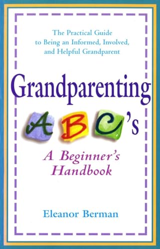 Beispielbild fr Grandparenting ABCs: A Beginner's Handbook -- The Practical Guide to Being an Informed, Involved, and Helpful Grandparent zum Verkauf von SecondSale