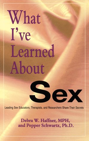 Stock image for What I've Learned about Sex: Leading Sex Educators, Therapists, and Researchers Share Their Secrets for sale by ThriftBooks-Dallas