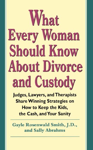 Beispielbild fr What Every Woman Should Know About Divorce and Custody: Judges, Lawyers, and Therapists Share Winning Strategies on How to Keep the zum Verkauf von Wonder Book