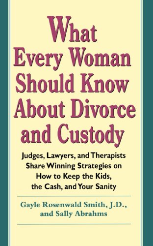 Stock image for What Every Woman Should Know About Divorce and Custody: Judges, Lawyers, and Therapists Share Winning Strategies on How to Keep the for sale by Wonder Book