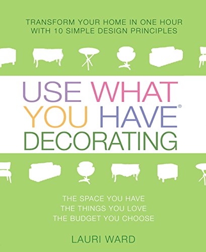 Beispielbild fr Use What You Have Decorating: Transform Your Home in One Hour with 10 Simple Design Principles zum Verkauf von Wonder Book