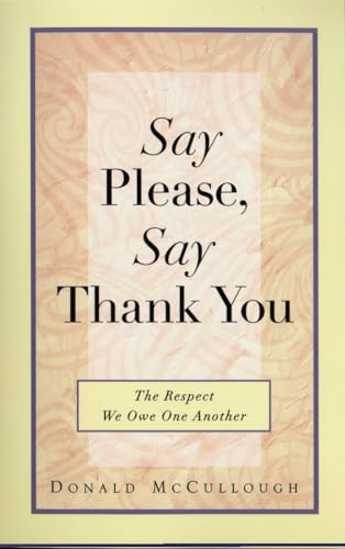 Say Please, Say Thank You: The Respect We Owe One Another (9780399525384) by Mccullough, Donald