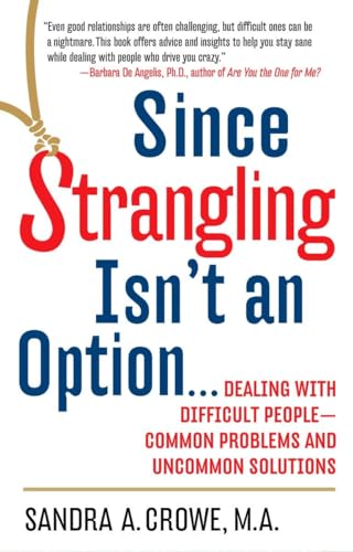 Stock image for Since Strangling Isn't An Option. Dealing with Difficult People -- Common Problems and Uncommon Solutions for sale by Orion Tech