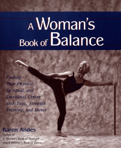 Beispielbild fr A Woman's Book of Balance : Finding Your Physical, Spiritual, and Emotional Center with Yoga, Strength Training, and Dance zum Verkauf von Better World Books