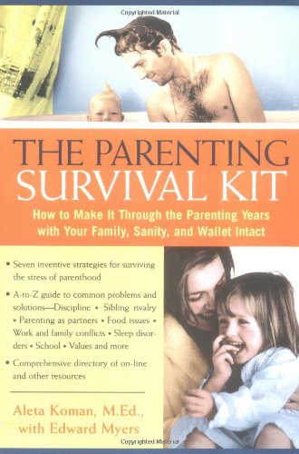 Beispielbild fr Parenting Survival Kit How to Make It Through the Parenting Years With Your Family, Sanity, . zum Verkauf von The Book Cellar, LLC