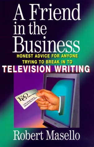 Imagen de archivo de A Friend in the Business : Honest Advice for Anyone Trying to Break into Television Writing a la venta por Better World Books