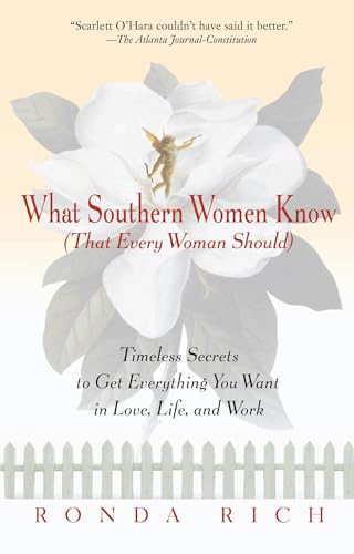 Imagen de archivo de What Southern Women Know (That Every Woman Should): Timeless Secrets to Get Everything you Want in Love, Life, and Work a la venta por Gulf Coast Books
