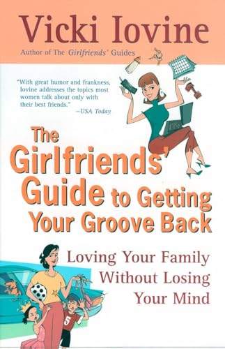 Stock image for The Girlfriends' Guide to Getting Your Groove Back: Loving Your Family Without Losing Your Mind (Girlfriends' Guides) for sale by SecondSale