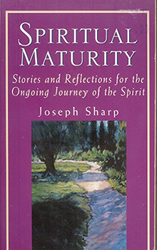 Imagen de archivo de Spiritual Maturity: Stories and Reflections for the Ongoing Journey of the Spirit a la venta por Redux Books