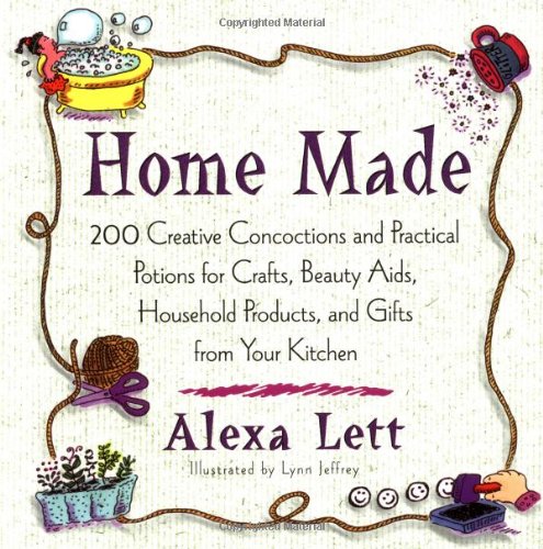 9780399526978: Home Made: 200 Creative Concoctions And Practical Potions for Crafts, Beauty AIDS, Household Products, And Gifts from Your Kitchen