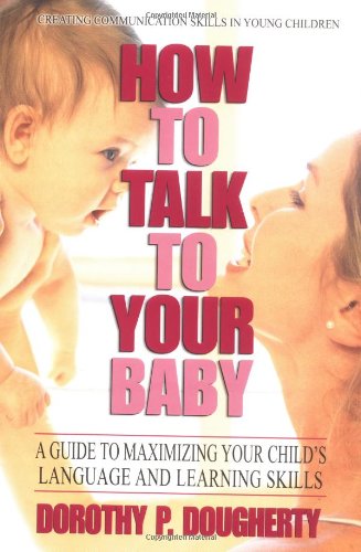 Beispielbild fr How to Talk to Your Baby: A Guide to Maximizing Your Child's Language and Learning Skills zum Verkauf von medimops
