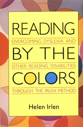 Imagen de archivo de Reading by the Colors: Overcoming Dyslexia and Other Reading Disabilities Through the Irlen Method a la venta por Reuseabook