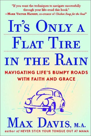 Beispielbild fr It's Only a Flat Tire in the Rain : Navigating Life's Bumpy Roads with Faith and Grace zum Verkauf von Better World Books