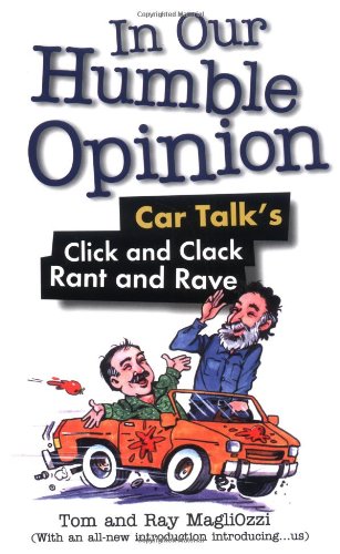 Stock image for In Our Humble Opinion : Car Talk's Click and Clack Rant and Rave for sale by Better World Books