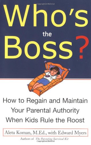 Imagen de archivo de Who's the Boss: How to Regain and Maintain your Parental Authority when Kids Rule the Roost a la venta por Montclair Book Center